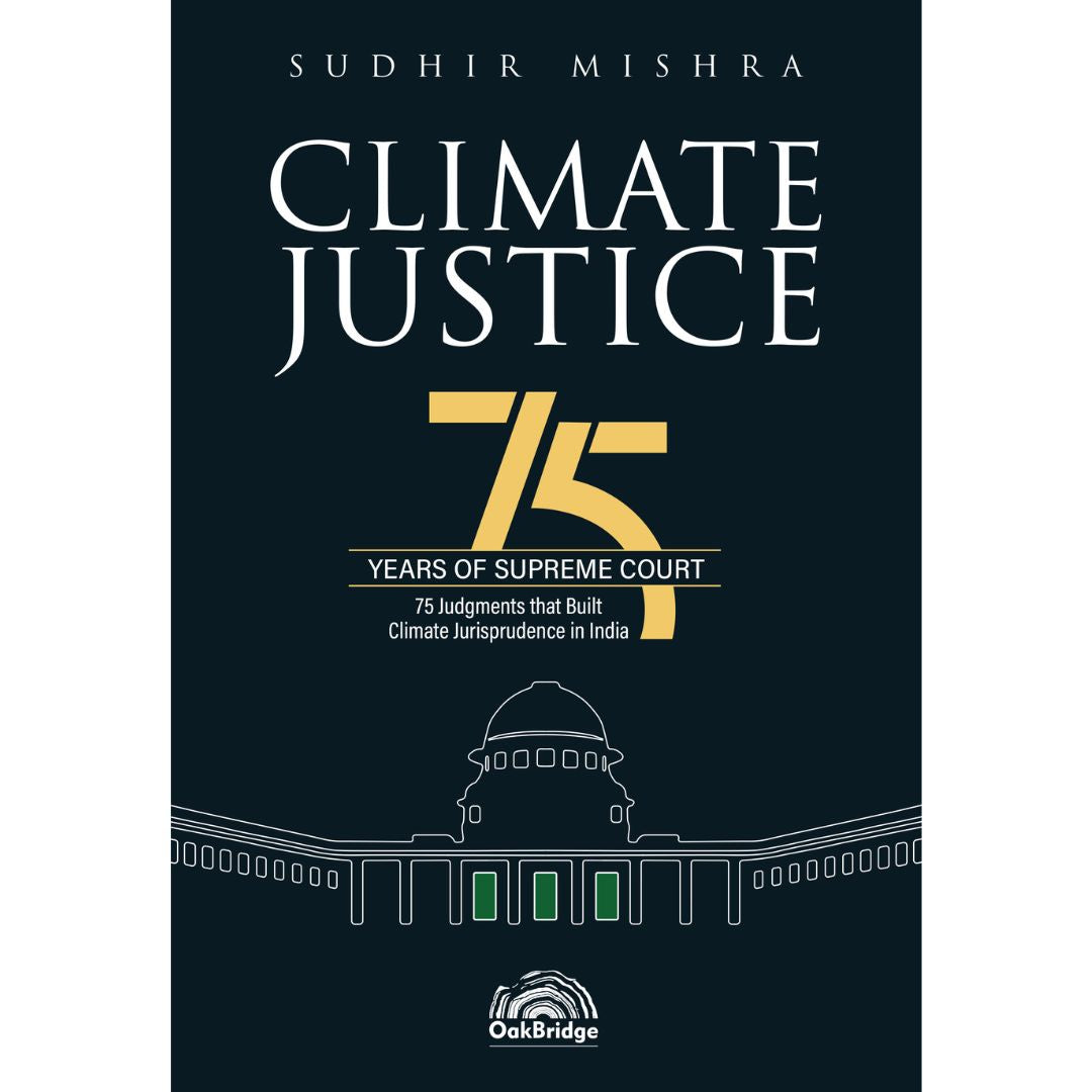 Climate Justice – 75 Years of Supreme Court 75 Judgments that Built Climate Jurisprudence in India | Sudhir Mishra | OAKBRIDGE | Edition 2026