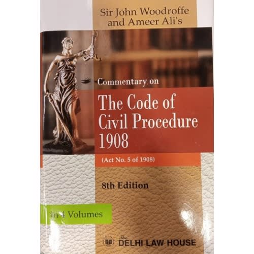 Commentary on Code Of Civil Procedure, 1908 | Sir John Woodroffe & Ameer Ali | [CPC 4 HB Vols]  | Delhi Law House