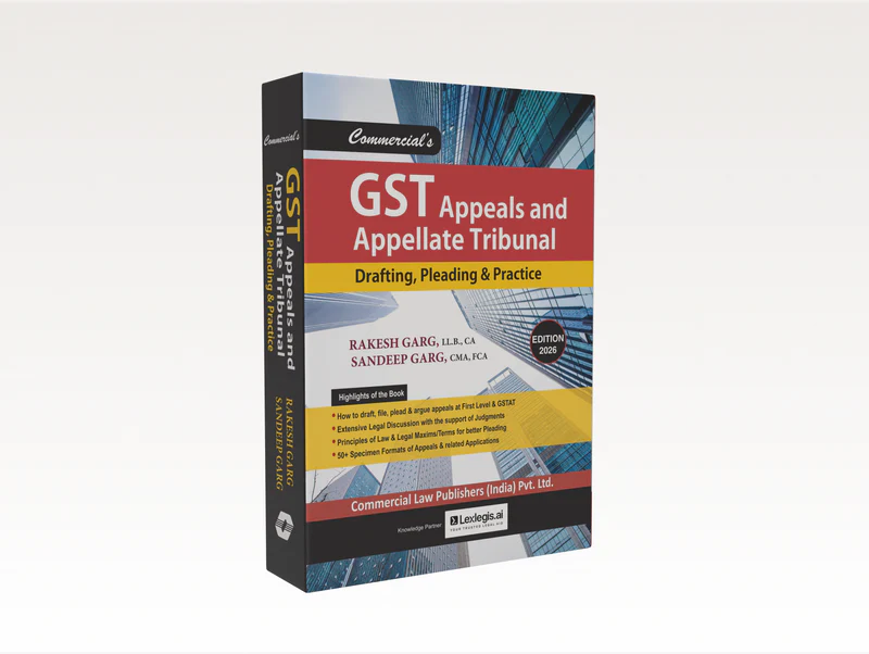 GST Appeals and Appellate Tribunal – Drafting, Pleading & Practice | Rakesh Garg & Sandeep Garg | Commercial Law Publishers | Edition 2026