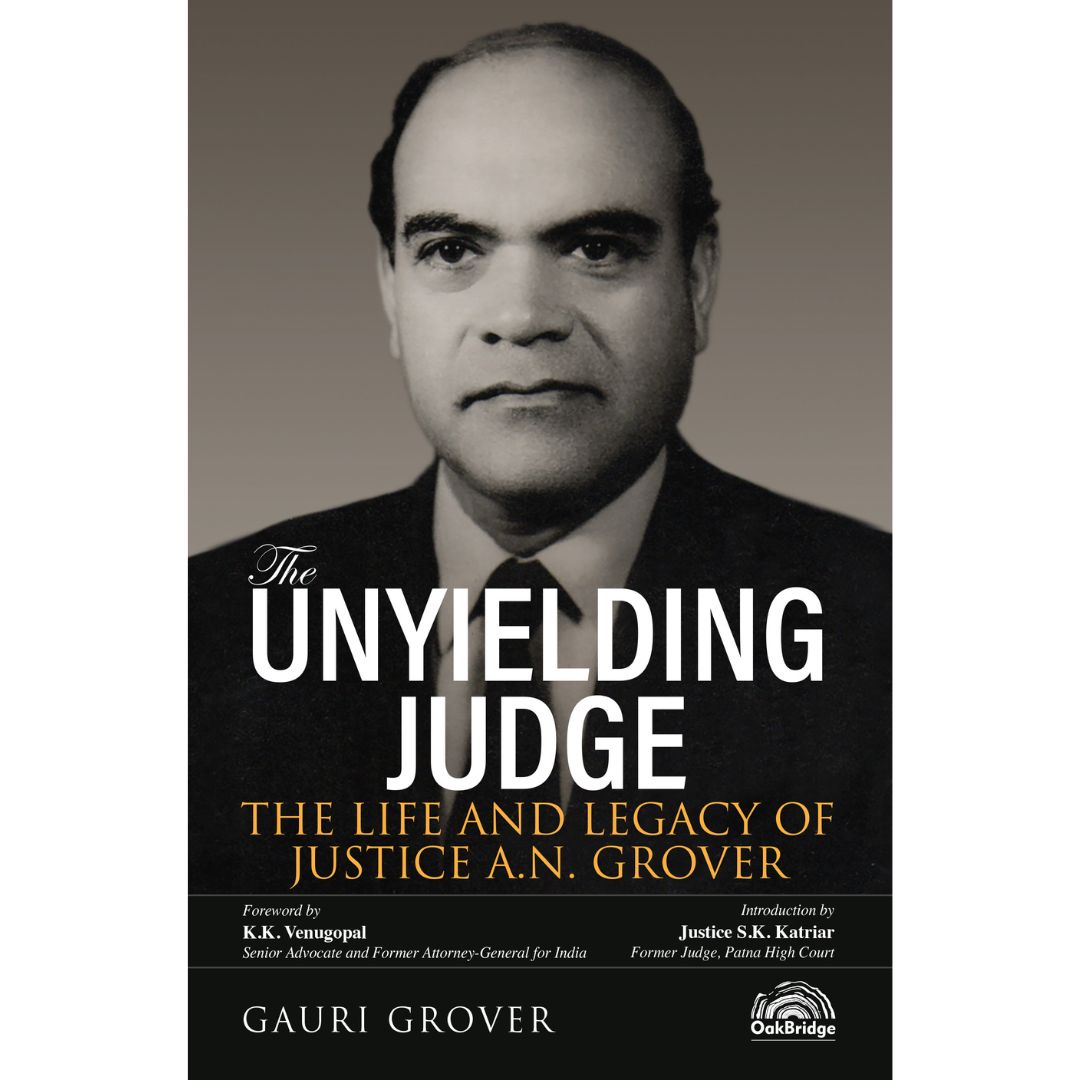 The Unyielding Judge: The Life and Legacy of Justice A.N. Grover | OAKBRIDGE | Edition 2025