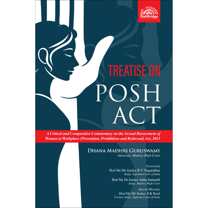 Treatise on the POSH Act - A Critical and Comparative Commentary on the Sexual Harassment of Women at Workplace (Prevention, Prohibition and Redressal) Act, 2013 | Dhana Madhri Guruswamy | OAKBRIDGE | Edition 2025
