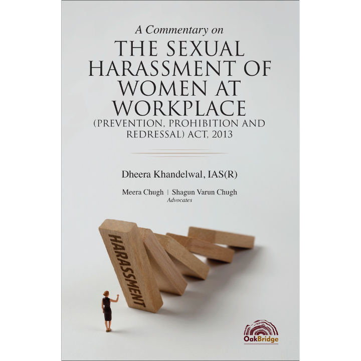 A Commentary on the Sexual Harassment of Women at Workplace (Prevention, Prohibition and Redressal) Act, 2013 | Dheera Khandelwal | OAKBRIDGE | Edition 2025