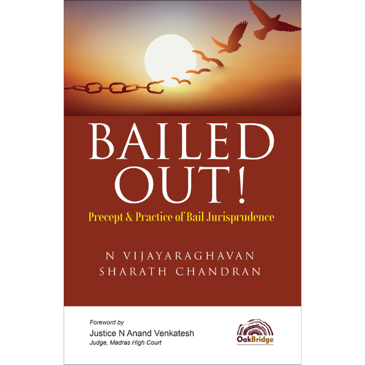 Bailed Out! Precept & Practice of Bail Jurisprudence |  N Vijayaraghavan, Sharath Chandran | OAKBRIDGE | Edition 2025