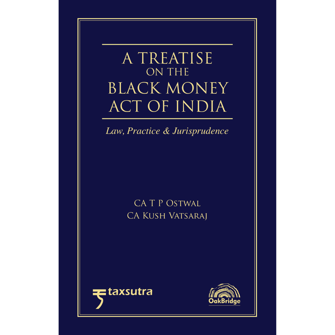 A Treatise on the Black Money Act of India – Law Practice & Jurisprudence | OAKBRIDGE | Edition 2026