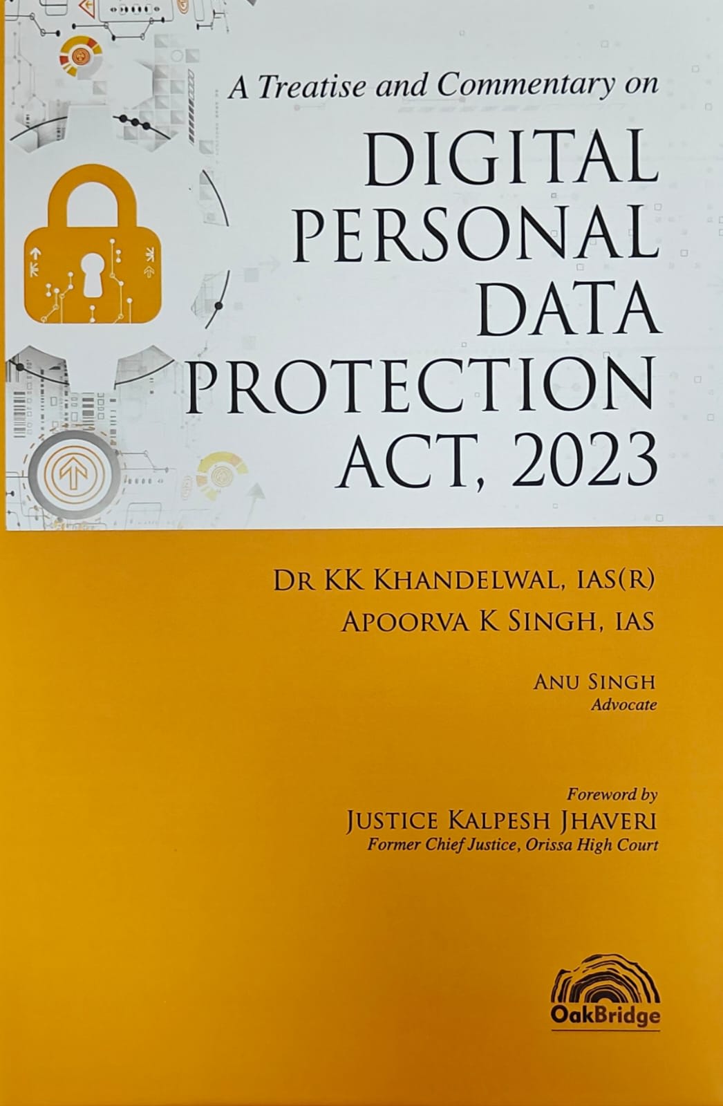 A Treatise and Commentary on DIGITAL PERSNAL DATA PROTECTION ACT, 2023 |  DR KK KHANDELWAL IAS (R) & APOORVA K SINGH. IAS | OAKBRIDGE | Edition 2026